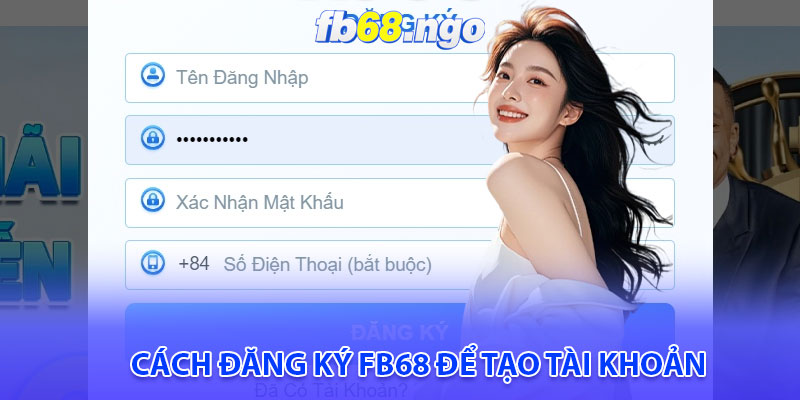 Cách đăng ký Fb68 để tạo tài khoản