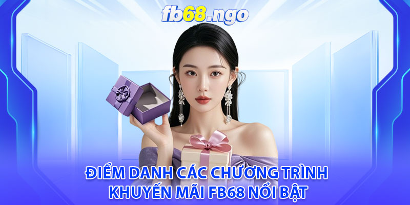 Điểm danh các chương trình khuyến mãi fb68 nổi bật
