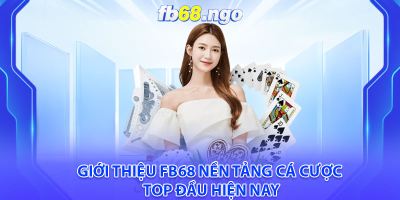 Giới thiệu fb68 nền tảng cá cược top đầu hiện nay