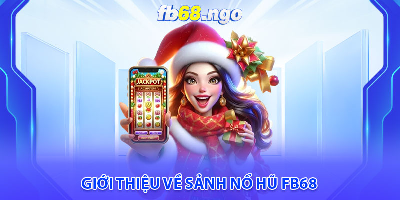 Giới thiệu về sảnh Nổ hũ Fb68