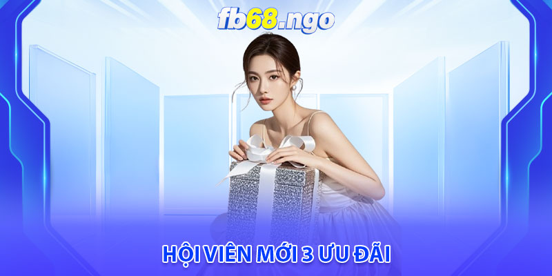 Hội viên mới 3 ưu đãi