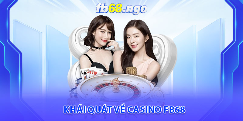 Khái quát về Casino Fb68