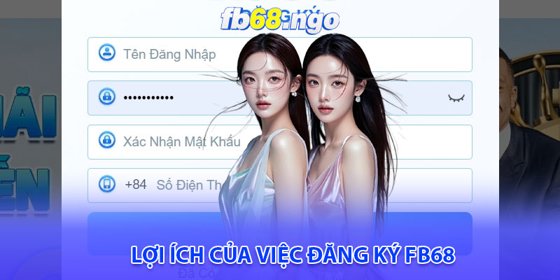 Lợi ích của việc đăng ký Fb68