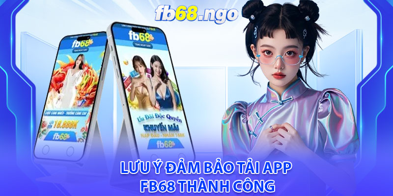 Lưu ý đảm bảo tải app Fb68 thành công