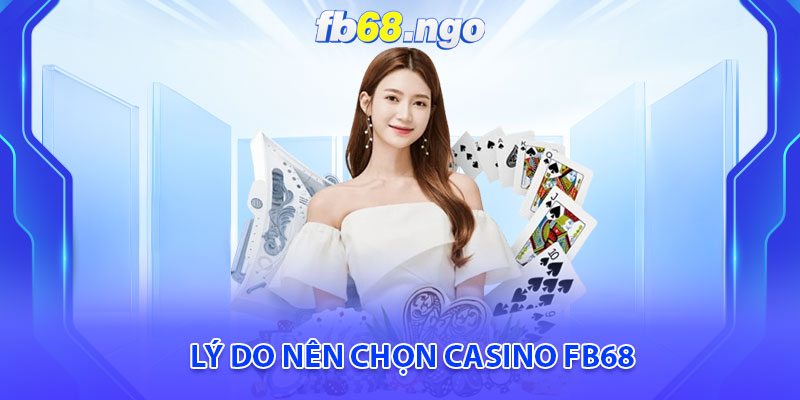 Lý do nên chọn Casino Fb68