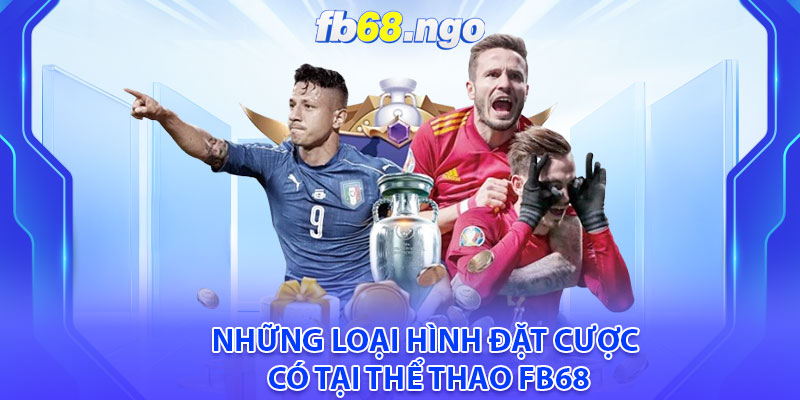 Những loại hình đặt cược có tại thể thao Fb68