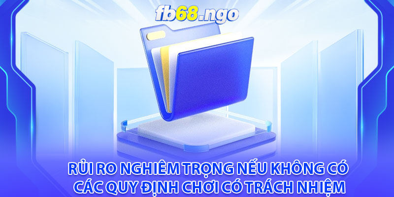 Rủi ro nghiêm trọng nếu không có các quy định chơi có trách nhiệm
