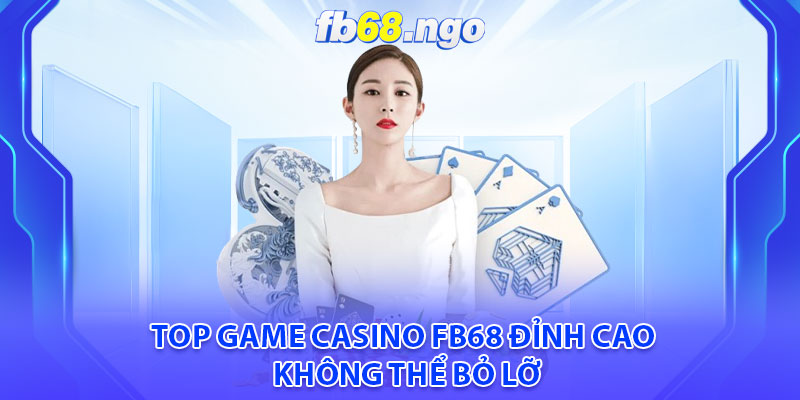 Top game casino Fb68 đỉnh cao không thể bỏ lỡ